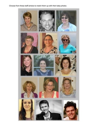 Choose from these staff photos to match them up with their baby photos
 