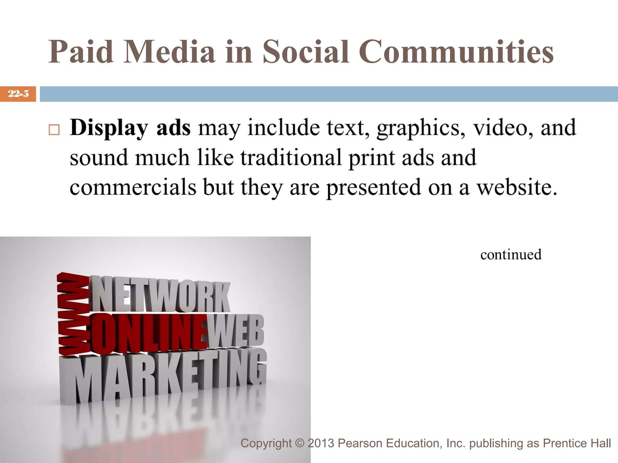 Paid Media in Social Communities
22-5

Copyright © 2013 Pearson Education, Inc. publishing as Prentice Hall

 