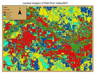 Landsat Imagery of Platt River Valley2007
Legend
CLASS_NAME
Green Vegetation
Flood Plane
Fallow Ground
Dry Grass
Light Vegetation
¯
Valerie Dooley, Lab 2, 2014
 