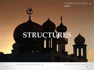 STRUCTURES
AR.MARRY GRACE PAMAOS, uap
HOA III
AR.MARRY GRACE PAMAOS, uap
HOA III
AR.MARRY GRACE PAMAOS, uap
HOA III
 