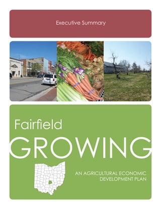 Fairfield Growing	 1
Executive Summary
AN AGRICULTURAL ECONOMIC
DEVELOPMENT PLAN
Fairfield
GROWING
 