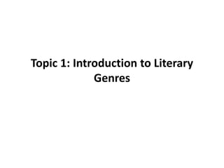 Topic 1: Introduction to Literary
Genres
 