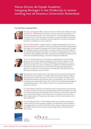 Nieuw binnen de Dyade Academy:
                       Ruim 50 onderwijsprofessionals volgden
               Leergangin het schooljaarOnderwijs inde succes-
                        Bevlogen in het 2010/2011 samen-
               werking met de Erasmus Universiteit Rotterdam
                       volle leergang Meer Doen! met minder.


                     Uw docenten en gastsprekers
               Uw docenten en gastsprekers

                        Drs. Marcel Verbart Wingerden MBA is werkzaam als Directeur HR bij de Koninklijke Auris Groep. actief in
                              Drs. Jessica van MBA is als adviserend bedrijfskundige en interim-bestuurder al jarenlang
                              Auris biedt met 1100 professionals onderwijs en zorg aan cliënten met een auditieve en/of
                        organisaties op het gebied van onderwijs, jeugdzorg en stedelijke vernieuwing. Verbart adviseert
                        onderwijsorganisatiesbeperking. Na 15 jaar in de private sector in het HR vakgebied werkzaam te
                              communicatieve bij herstructurering, intersectorale samenwerking en financiële reorganisatie.
                        Hij publiceert regelmatigin 2010 de stap naar de publieke sector gemaakt. Daarnaast samenwerkings-
                              zijn geweest heeft ze over bedrijfskundige vraagstukken en begeleidt zakelijke ontwikkelt
                        verbanden. Ook zij vanuit Anders Ontwikkelen maatwerkandere voor de PO-Raad. lezingen op
                              en verzorgt treedt hij als projectleider op, onder programma's workshops en
                              het vlak van ontwikkeling van mens en organisatie.
                        Drs. Wim Touw RA is partner van KPMG Nederland en voorzitter van de Werkgroep Nieuwe
                        Richtlijnendr. Arnold B. Bakker is hoogleraar Arbeids- de Organisatiepsychologieandere de PO-raad, de
                              Prof. Jaarverslaggeving Onderwijs. Leden van en werkgroep zijn onder aan de Erasmus
                        VO-raad, de HBO-raad, heten presidentOCW, het NIVRA en ouderorganisaties. Daarnaast is hij onder
                              Universiteit Rotterdam, Ministerie van de European Association of Work and Organizational
                        andere lid van de Zijn onderzoeksinteresse gaatHaagse Hogeschool.
                              Psychology. Raad van Toezicht van De uit naar positief organisatiegedrag (bijv., bevlogen-
                              heid, werkgeluk, prestaties),work-life balance, crossover van emoties, en internet applicaties
                        Prof. van Hans Bossert is oprichteronderwerpen.van Public Impact BV en heeft ruime
                              dr. organisatiepsychologische en eigenaar Zijn artikelen worden gepubliceerd in internatio-
                              naal erkende wetenschappelijke tijdschriften, zoals het Journal of Applied Psychology, Journal
                        ervaring als zelfstandig adviseur in de publieke sector. Hij is hoogleraar Public Governance aan de
                        Nyenrode Business Universiteit en verantwoordelijk voorOrganizational Behavior. in de publieke sector
                              of Occupational Health Psychology, en het Journal of onderzoek en onderwijs
                        en vragen rondom ‘good governance’. Hans is tevens verbonden als hoogleraar aan het Zijlstra Center
                        for Publicdrs. Jos van Kessel heeft een van deervaring in de opleidingswereld, zowel als leiding-
                              Mr. Control and Governance ruime Vrije Universiteit Amsterdam.
                              gevende van de Financiële Academie en gedurende 12 jaar als directeur/eigenaar van IPV
                        Mark Opleiding & Training. Begin 2011 heeft Jos IPV Opleiding & Training verkocht en is hij toe- werkzaam in
                               Jager is directeur van de NSA (Nederlandse Schoolleiders Academie) en als zodanig
                        de politiek-bestuurlijke context. LSG,heeft ruime ervaring in alle lagen van onderwijsorganisaties, van
                              getreden tot de directie van Hij de marktleider op het gebied van arbeidsbemiddeling van
                        leraar, directeur, bestuurder tot toezichthouder. Eerder is Mark dagelijksgeadviseerd en
                              jonge HBO- en WO professionals. Jos van Kessel heeft veel organisaties bestuurder geweest voor een
                        brancheorganisatie effectief en succesvol omgaan met veranderingen. Daarnaast heeft Jos van
                              getraind in het voor juridische ondersteuning van onderwijsbestuurders. Naast zijn werk als
                              Kessel diverse publicaties op zijn naam staan.
                        directeur van de NSA is hij onder andere adviseur bij het Fonds voor cultuurparticipatie en redactielid
                        van het tijdschrift over bedrijfsvoering in het onderwijs: Schoolzakelijk.
                              Marc Lammers is het voorbeeld van een modern type coach. Hij was 8 jaar bondscoach van
                        Drs. Eric NederlandsMAC ishockeyteamen heeft een tijdens de Olympische Spelen van 2008 inAccounting
                              het Boerstoel dames econoom en behaalde postdoctorale opleiding tot Master of
                        and Controlde gouden medaille met zijn in het Vier jaar eerder op de Spelen van 2004 in Athene
                              Peking (MAC) gevolgd. Hij heeft team. bedrijfsleven en in de non-profitsector (waaronder twee
                        universiteiten) hij het Olympisch zilver. Daarvoor was hij, op jongefinancieel directeur bij Dyade
                              behaalde als controller gewerkt. Momenteel werkt hij als leeftijd, coach van Spanje en
                        Dienstverlening Onderwijs. Naast zijn werk bij Dyade Dienstverlening Onderwijs isbezighoudt van de
                              was zelf tevens een verdienstelijk hockeyer. Marc, die zich na het bondcoachschap hij docent
                        opleiding bedrijfspresentaties en -clinics, heeft Verder is hij penningmeester verhaal omtrent in het PO.
                              met VPS bij Markus Verbeek/Praehep. een unieke visie en inspirerend van een bestuur
                              presteren en motiveren.
                        Ir. Hans Bol MBA heeft ruime praktijkervaring in het bedrijfsleven. Hij adviseerde directies op het
                        gebied van financieel strategisch beleid en Resource Studies en promoveerde aan de Universiteit
                              Dr. Luc Dorenbosch studeerde Human commerciële veranderingsprocessen. Hij werkte onder
                        andere voor KPN, NUON, momenteel als onderzoeker/adviseur bij TNO teook ondernemer. Met name in
                              van Tilburg. Hij werkt Alcatel, en IBM Nederland. Daarnaast is hij Hoofddorp. Hij houdt
                        de ICT-sector heeft hij bezig met job crafting als middel om functies teSinds 2007 is hij algemeen
                              zich onder andere ondernemingen opgericht en overgenomen. verduurzamen, zodat werk-
                        directeur vanlanger inzetbaar blijven inOnderwijs. werk. Hij is medeauteur van het boek Mooi
                              nemers Dyade Dienstverlening hun huidige
                              Werk (Uitgeverij Boom; 2011) geschreven voor iedereen wil of zou moeten sleutelen aan de
                        Rinuseigen inzetbaarheid.
                               Welleman is productmanager Financieel bij Dyade Dienstverlening Onderwijs en heeft een
                        (post-)hbo-controllersopleiding gevolgd. Hij is meer dan 20 jaar in het bedrijfsleven werkzaam
                        geweest bij een grote industriële verzekeraar bijbaan tijdens haarals Finance Manager. gaan
                              Drs. Wilma Rijndorp-Kreft is in 1993 als (Gerling nu HDI) studie Bestuurskunde Vervolgens heeft
                        hij gewerkt als interim-manager bij een afsplitsing van de ondersteuning.PTT het afstuderen is en
                              werken bij DCO, de rechtsvoorganger van Dyade, in Rodamco, ING, Na Post International
                        AIMS. doorgegroeid naar de functie van ambtelijk secretaris, adviseur en daarna senioradviseur.
                              zij
                              Vanaf 2009 is Wilma naast senior-adviseur clustermanager P&O voor alle P&O adviseurs
                        Twanbinnen Dyade. via zijn rol als handbaltrainer in het bedrijfsleven terecht gekomen. Door inzichten
                               Paes MBA is
                        uit de sport toe te passen en vergelijkingen te maken tussen sport en business, heeft hij jaren gewerkt
                        als manager in verschillende organisaties. Sinds 2004 begeleidt
                        hij organisaties bij het realiseren van hun strategie, doorgaans met een coachende basis-attitude. Hij
                        is medeoprichter van EMORA BV. Daarnaast is hij docent en Action Learning Coach bij verschillende
                        Business Schools.
                               ISO 9001
                              gecertificeerd
                              sinds 2002



Direct inschrijven kan op www.dyade.nl (klik op leergang(030) 630 56 met minder in het PO) of bel snel naar (030) 630 56 99
                                       of bel snel naar Meer Doen! 99
 