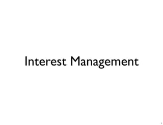 Interest Management



                      1
 