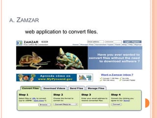A. ZAMZAR
web application to convert files.
 
