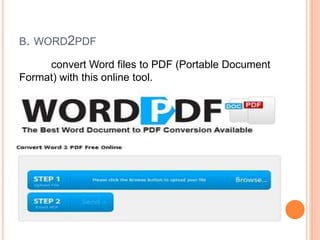 B. WORD2PDF
convert Word files to PDF (Portable Document
Format) with this online tool.
 