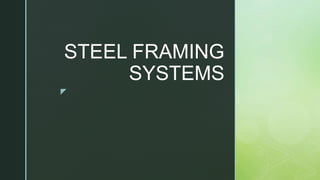 z
STEEL FRAMING
SYSTEMS
 