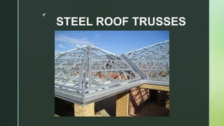 z
STEEL ROOF TRUSSES
 