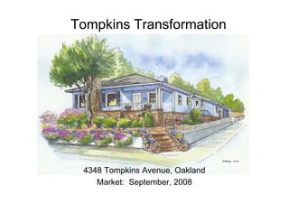Tompkins Transformation




 4348 Tompkins Avenue, Oakland
    Market: September, 2008
 