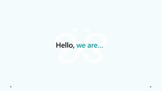 Hello, we are…
 