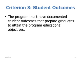 Criterion 3: Student Outcomes
• The program must have documented
student outcomes that prepare graduates
to attain the program educational
objectives.
653/29/2016
 