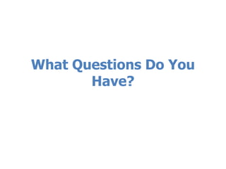 What Questions Do You
Have?
 