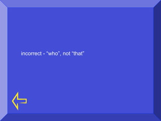 incorrect - “who”, not “that”
 