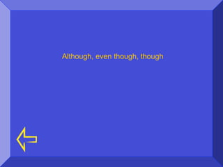 Although, even though, though
 