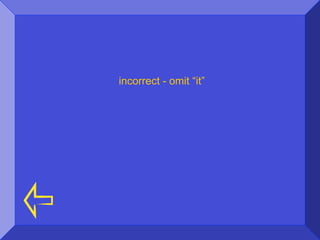 incorrect - omit “it”
 