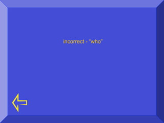 incorrect - “who”
 