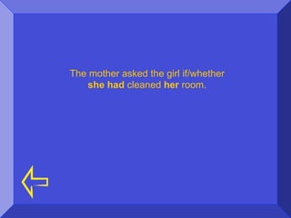 The mother asked the girl if/whether
    she had cleaned her room.
 