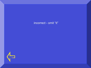 incorrect - omit “it”
 