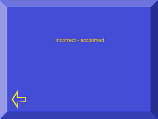 incorrect - acclaimed
 