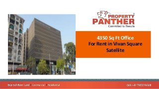 4350 Sq Ft Office
For Rent in Vivan Square
Satellite
 