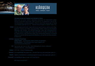 Klärwerk bringt dein Denken und Handeln in Gang.
Wann hast du zuletzt deinen «Speicher» (Synonym für Dachboden) aufge-
räumt? So wie beim Ausmisten regen wir dich an, zu reflektieren, was an dei-
nen Denkmustern, Glaubenssätzen, an Werten und an Überzeugungen dir heute
noch dienlich oder wertvoll ist. – Platziere deine Schätze in deinem Leben neu.
An zwei praxisorientierten Tagen arbeiten wir gemeinsam an den von dir mitge-
brachten Themen und finden Lösungsansätze. Dabei nutzen wir verschiedene
Methoden der Energie- und Aufstellungsarbeit sowie des Achtsamkeitstrai-
nings. Mit unserer langjährigen Erfahrung helfen wir dir beim Transfer der neu-
en Erkenntnisse in dein tägliches Leben. Das Seminar-Wochenende im Uferpark
eignet sich gut als Zeit für persönliche Reflexion und Zeit für die Bewusstseins-
erweiterung.
Klärwerk Think Tank
Stefan Keller – Systemischer Coach, Dozent und Sprecher
Eva Bouchoux – Soul & Mindfulness Coach, Expertin für
Unternehmenstransformation
Dachboden der Kantine 1881 – www.1881kantine.ch, 4542 Luterbach
Uferpark Attisholz – www.uferpark.ch
CHF 500 – 8 bis 10 Teilnehmende
An ausgewählten Wochenenden – aktuelle Termine unter www.klaer-werk.ch
Weitere Informationen und Detailprogramme siehe unter www.klaer-werk.ch
kontakt@klaer-werk.ch oder +41 79 337 89 93
Wir freuen uns auf dich!
Inhalt
Leitung
Ort
Kosten
Termine
Details
Auskunft
 