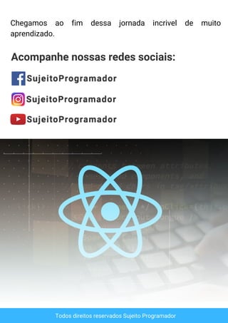 Acompanhe nossas redes sociais:
Todos direitos reservados Sujeito Programador
Chegamos ao fim dessa jornada incrivel de muito
aprendizado.
 