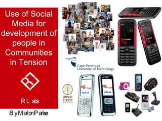 Use  of Social Media for development of people in Communities in Tension By Marlon Parker  RLabs   
