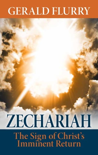 GERALD FLURRY
Zechariah
The Sign of Christ’s
Imminent Return
 