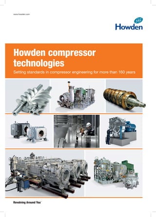 Setting standards in compressor engineering for more than 160 years
Howden compressor
technologies
www.howden.com
 