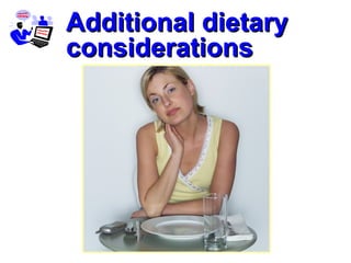 58
Additional dietaryAdditional dietary
considerationsconsiderations
 