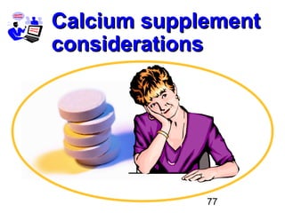 77
Calcium supplementCalcium supplement
considerationsconsiderations
 