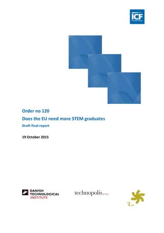 Order no 120
Does the EU need more STEM graduates
Draft final report
19 October 2015
 