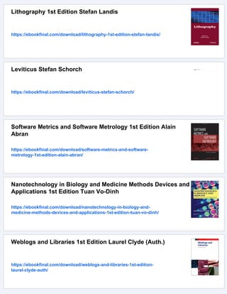 Lithography 1st Edition Stefan Landis
https://ebookfinal.com/download/lithography-1st-edition-stefan-landis/
Leviticus Stefan Schorch
https://ebookfinal.com/download/leviticus-stefan-schorch/
Software Metrics and Software Metrology 1st Edition Alain
Abran
https://ebookfinal.com/download/software-metrics-and-software-
metrology-1st-edition-alain-abran/
Nanotechnology in Biology and Medicine Methods Devices and
Applications 1st Edition Tuan Vo-Dinh
https://ebookfinal.com/download/nanotechnology-in-biology-and-
medicine-methods-devices-and-applications-1st-edition-tuan-vo-dinh/
Weblogs and Libraries 1st Edition Laurel Clyde (Auth.)
https://ebookfinal.com/download/weblogs-and-libraries-1st-edition-
laurel-clyde-auth/
 