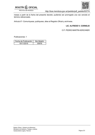 http://boe.mendoza.gov.ar/pedido/pdf_pedido/93774
meses a partir de la fecha del presente decreto; pudiendo ser prorrogado...