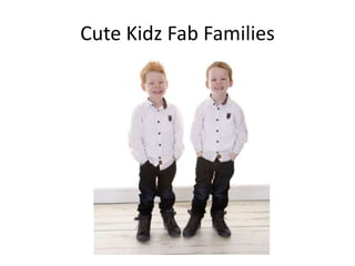 Cute Kidz Fab Families