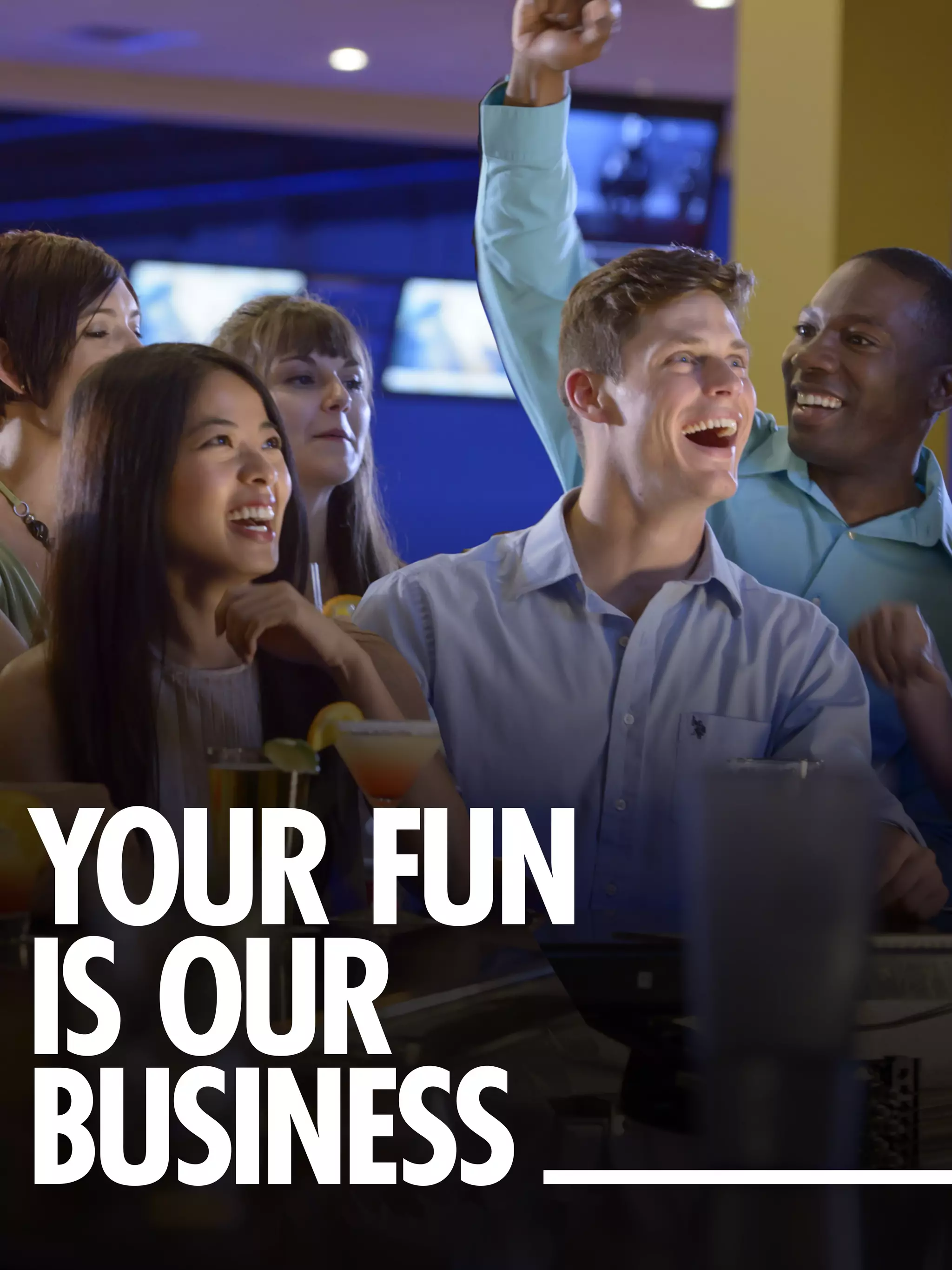 YOUR FUN
IS OUR
BUSINESS
 
