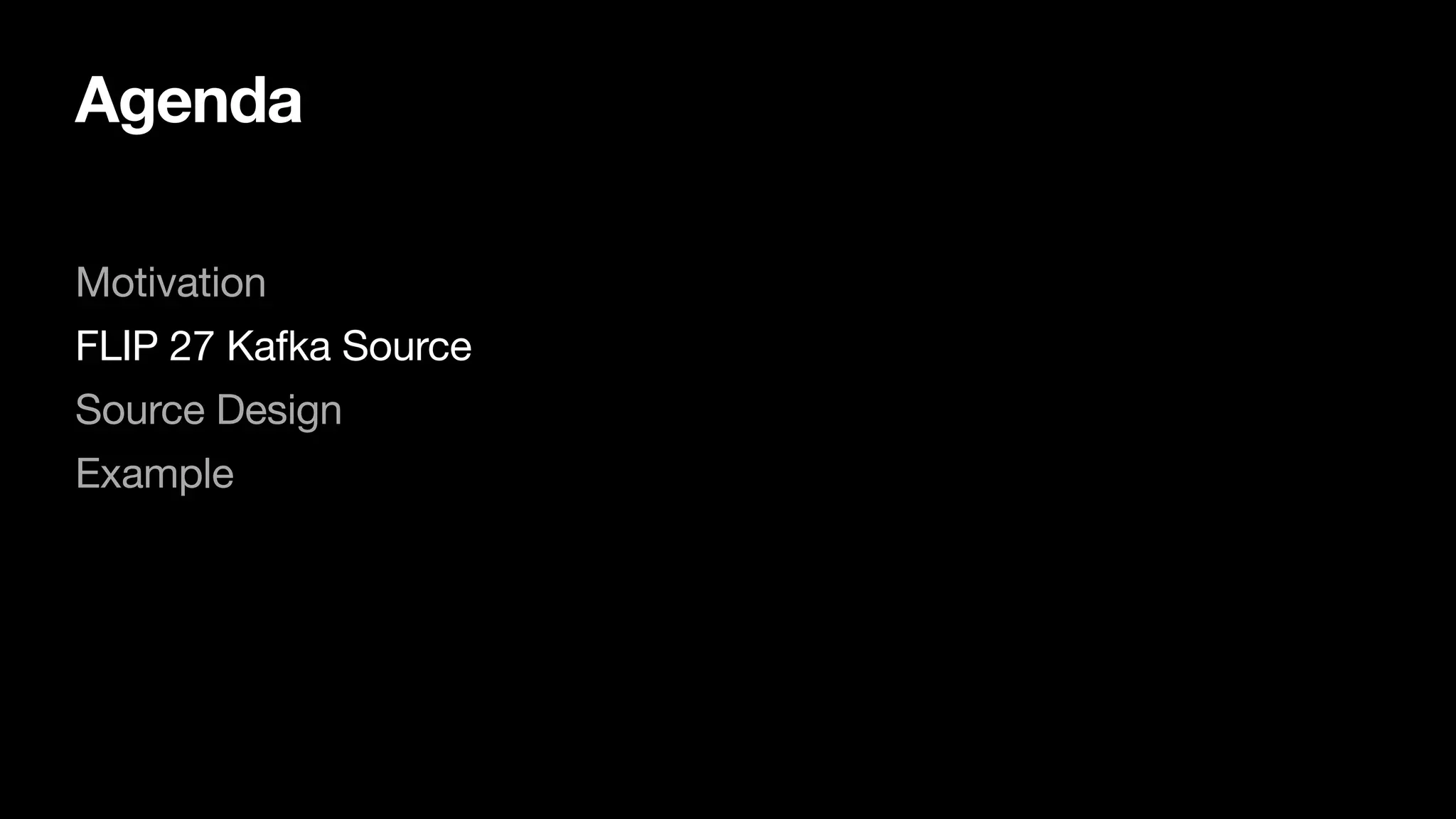 Agenda
Motivation

FLIP 27 Kafka Source

Source Design

Example

 