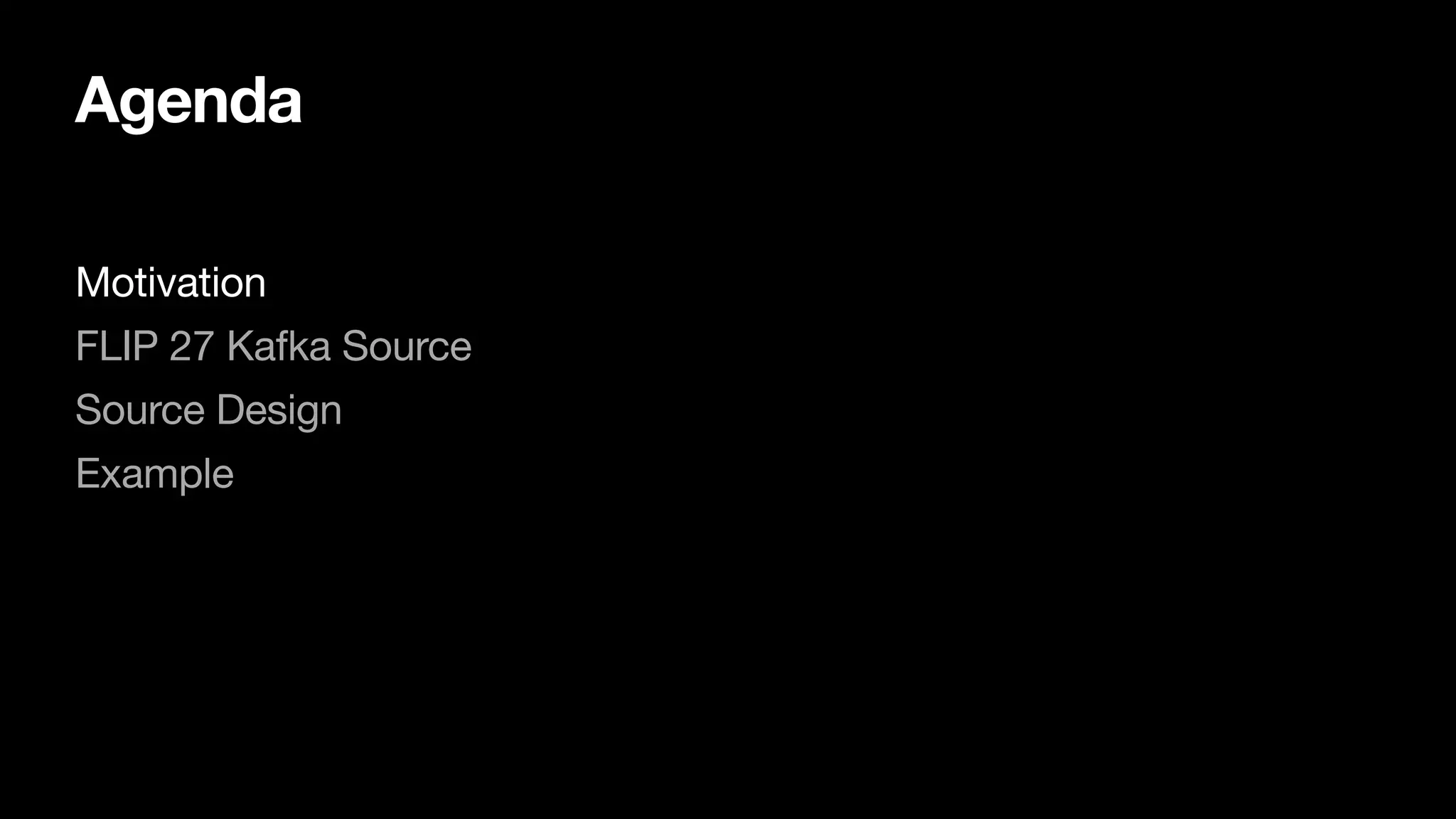 Agenda
Motivation

FLIP 27 Kafka Source

Source Design

Example

 