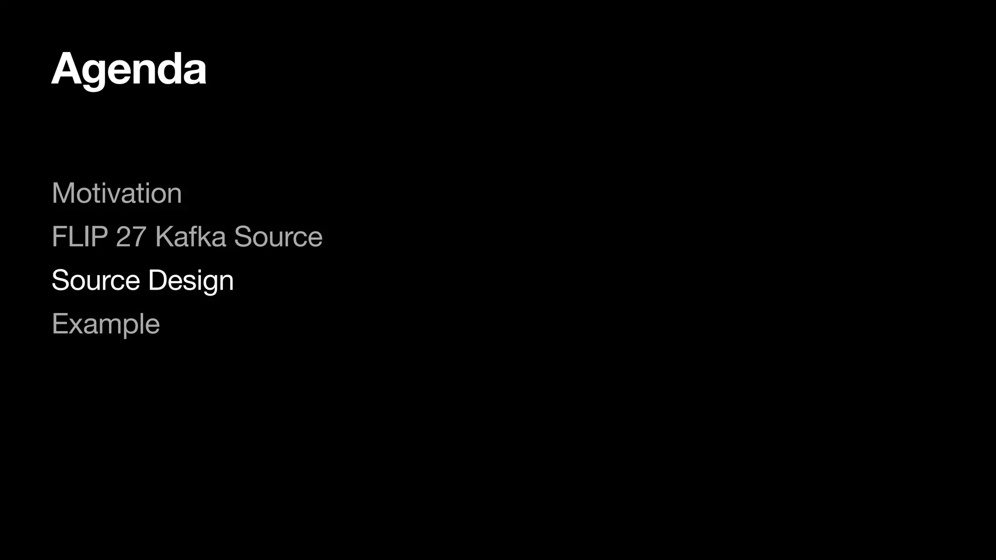 Agenda
Motivation

FLIP 27 Kafka Source

Source Design

Example

 