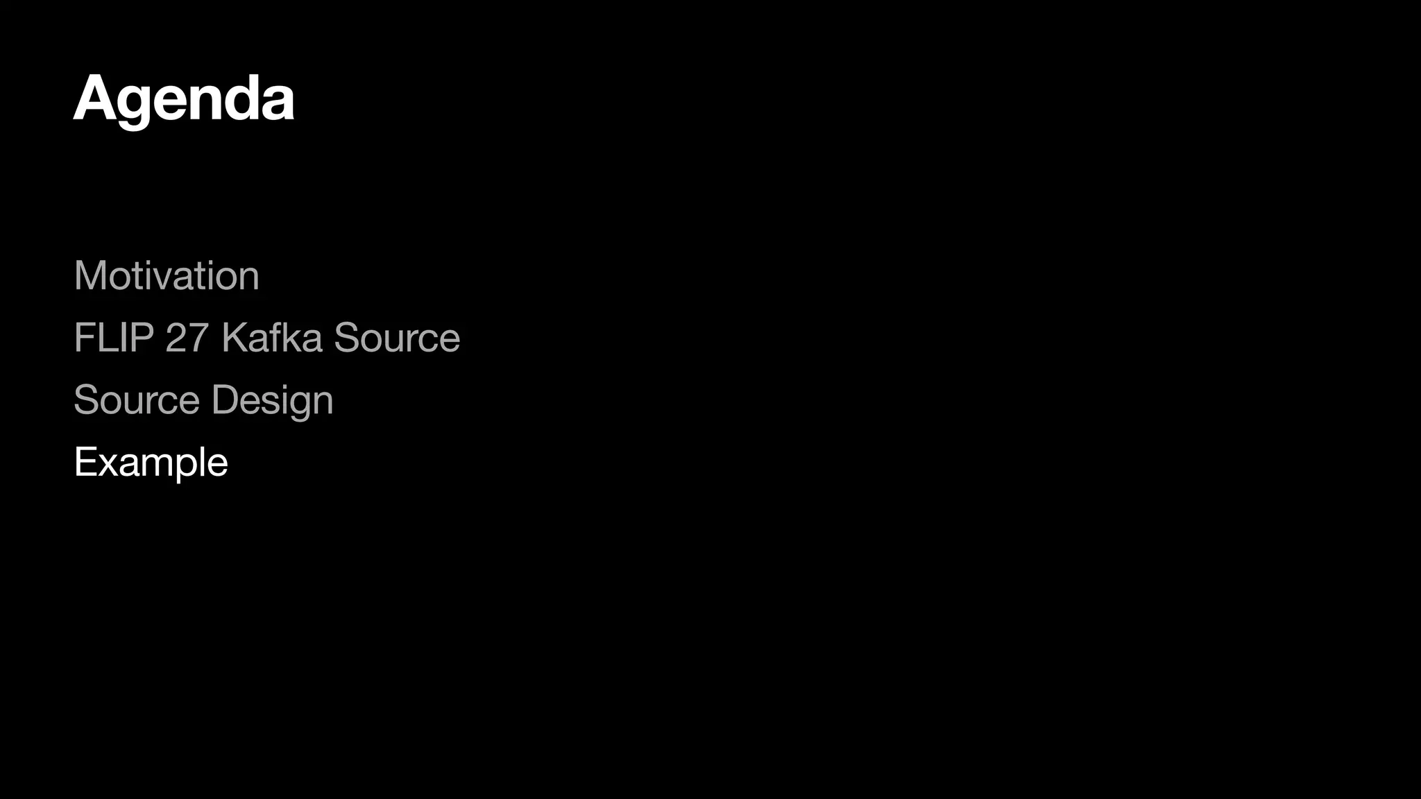 Agenda
Motivation

FLIP 27 Kafka Source

Source Design

Example

 