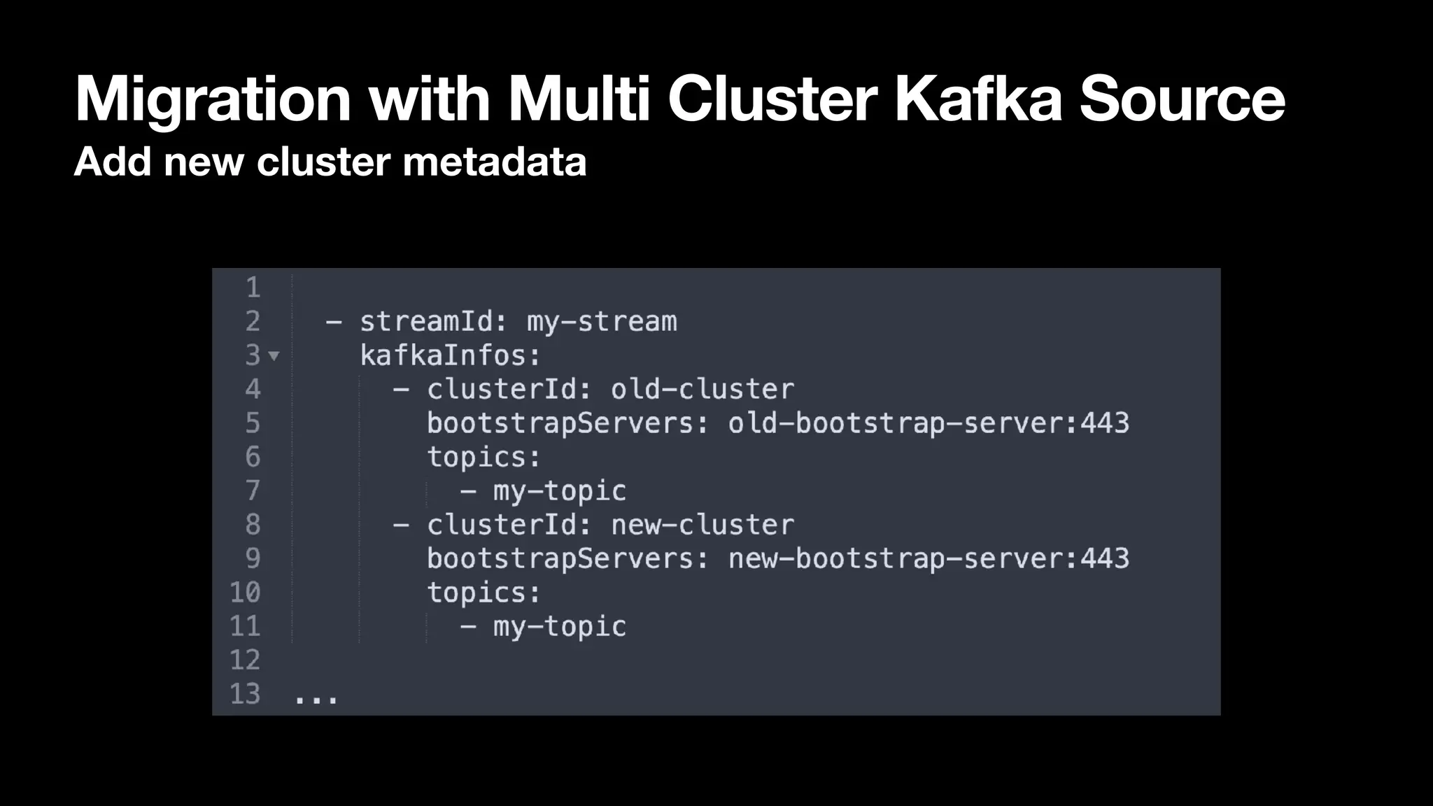 Migration with Multi Cluster Kafka Source
Add new cluster metadata
 