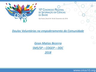 Doulas Voluntárias no empoderamento da Comunidade
Gean Matias Bezerra
SMS/SP – COGEP – DDC
2018
 