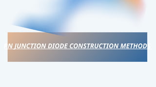 436-PN junction Diode Construction Methods _20250709_192339_0000.pptx