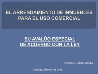 SU AVALÚO ESPECIAL
DE ACUERDO CON LA LEY
Oswaldo E. Ablan Candia
Caracas, Febrero de 2015
 