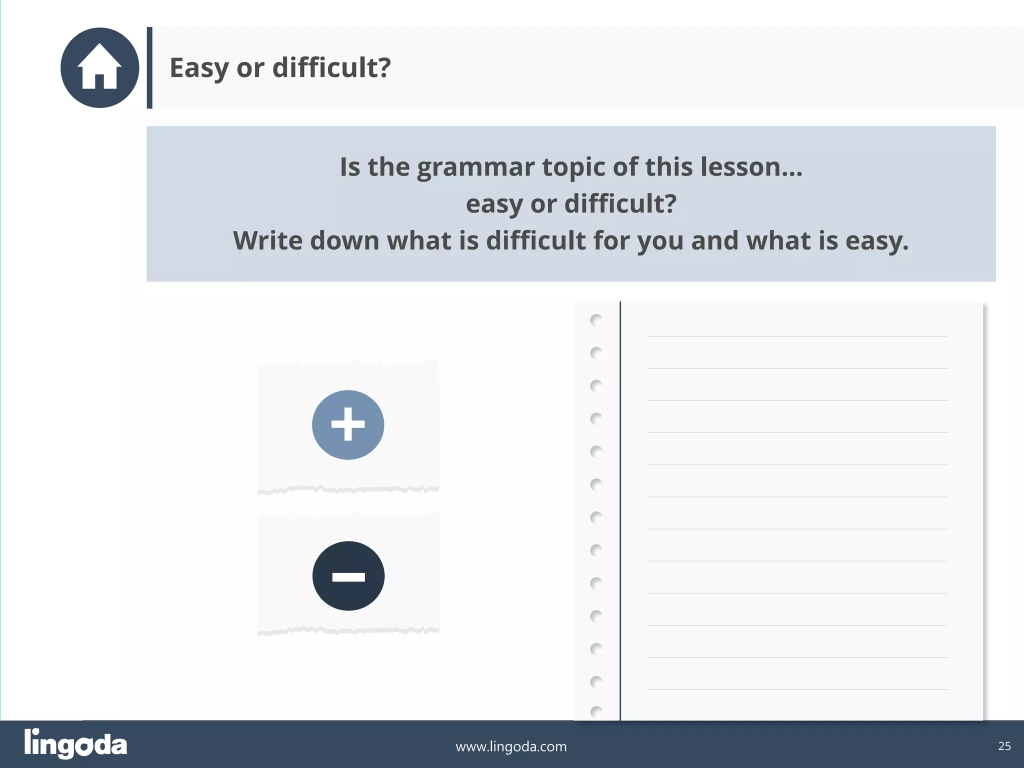 25
www.lingoda.com
+
–
Is the grammar topic of this lesson…
easy or difficult?
Write down what is difficult for you and what is easy.
Easy or difficult?
 