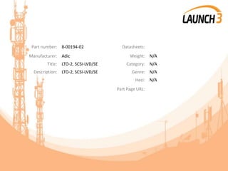 Part number: 8-00194-02 Datasheets:
Manufacturer: Adic Weight: N/A
Title: LTO-2, SCSI-LVD/SE Category: N/A
Description: LTO-2, SCSI-LVD/SE Genre: N/A
Heci: N/A
Part Page URL:
 