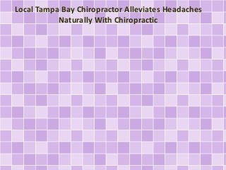 Local Tampa Bay Chiropractor Alleviates Headaches 
Naturally With Chiropractic 
 