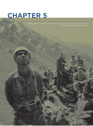 PARTNERSHIPS AT WORK: PROVIDING INTERNATIONAL SECURITY SOLUTIONS
IN SUPPORT OF DEFENSE STRATEGY
CHAPTER 5
 