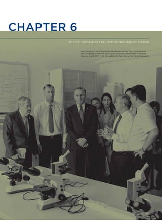 THE SPP: DEPARTMENT OF DEFENSE PROGRAM OF RECORD
Iowa Governor Terry Branstad and representatives from the state tour
the University of Pristina Agricultural Sciences Department in Pristina,
Kosovo, July 8, 2013 (U.S. Army photo by Spc. Samantha Parks/Released).
CHAPTER 6
 