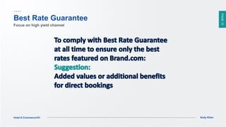 PAGE10
Andy KhenHotel E-Commerce101
Best Rate Guarantee
Focus on high yield channel
 